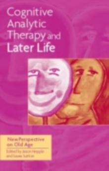 Cognitive Analytic Therapy and Later Life : New Perspective on Old Age