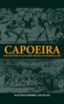 Capoeira : The History of an Afro-Brazilian Martial Art