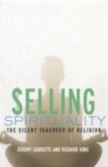 Selling Spirituality : The Silent Takeover of Religion