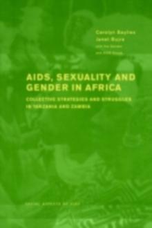 AIDS Sexuality and Gender in Africa : Collective Strategies and Struggles in Tanzania and Zambia