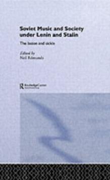 Soviet Music and Society under Lenin and Stalin : The Baton and Sickle