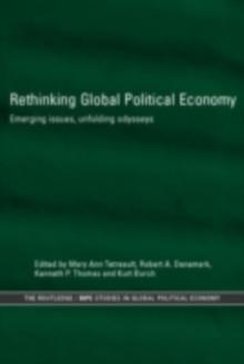 Rethinking Global Political Economy : Emerging Issues, Unfolding Odysseys