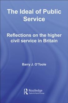 The Ideal of Public Service : Reflections on the Higher Civil Service in Britain