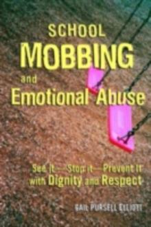 School Mobbing and Emotional Abuse : See It - Stop It - Prevent It (with dignity and respect)