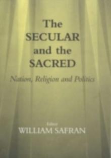 The Secular and the Sacred : Nation, Religion and Politics