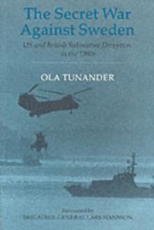 The Secret War Against Sweden : US and British Submarine Deception in the 1980s