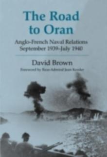 The Road to Oran : Anglo-French Naval Relations, September 1939-July 1940