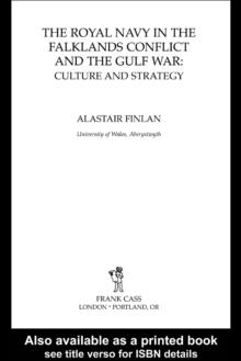 The Royal Navy in the Falklands Conflict and the Gulf War : Culture and Strategy