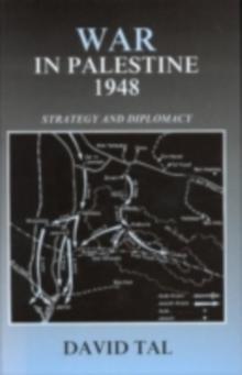 War in Palestine, 1948 : Israeli and Arab Strategy and Diplomacy