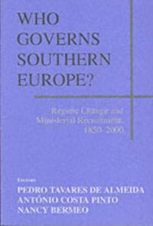 Who Governs Southern Europe? : Regime Change and Ministerial Recruitment, 1850-2000