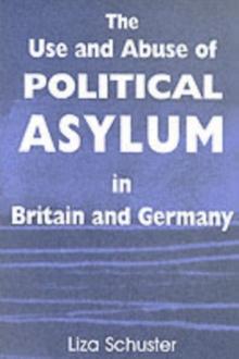 The Use and Abuse of Political Asylum in Britain and Germany