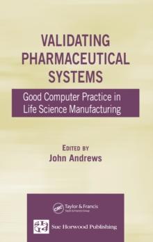 Validating Pharmaceutical Systems : Good Computer Practice in Life Science Manufacturing