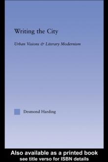 Writing the City : Urban Visions and Literary Modernism