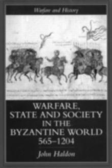 Warfare, State And Society In The Byzantine World 560-1204