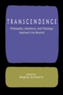 Transcendence : Philosophy, Literature, and Theology Approach the Beyond