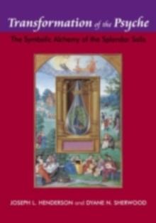 Transformation of the Psyche : The Symbolic Alchemy of the Splendor Solis