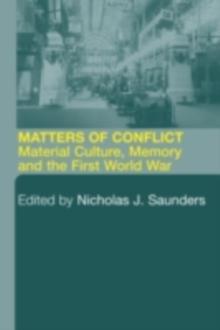 Matters of Conflict : Material Culture, Memory and the First World War