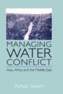 Managing Water Conflict : Asia, Africa and the Middle East