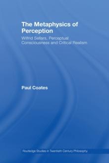 The Metaphysics of Perception : Wilfrid Sellars, Perceptual Consciousness and Critical Realism