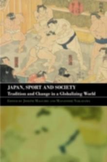 Japan, Sport and Society : Tradition and Change in a Globalizing World