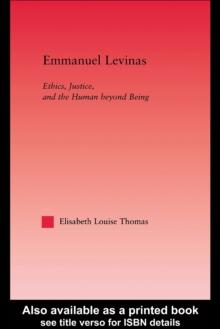 Emmanuel Levinas : Ethics, Justice, and the Human Beyond Being