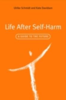 Life After Self-Harm : A Guide to the Future