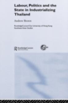 Labour, Politics and the State in Industrialising Thailand