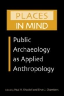 Places in Mind : Public Archaeology as Applied Anthropology