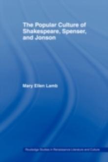 The Popular Culture of Shakespeare, Spenser and Jonson