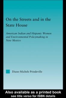 On the Streets and in the State House : American Indian and Hispanic Women and Environmental Policymaking in New Mexico