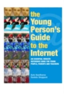 The Young Person's Guide to the Internet : The Essential Website Reference Book for Young People, Parents and Teachers