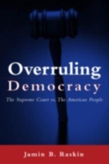 Overruling Democracy : The Supreme Court versus The American People