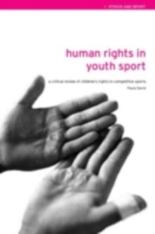 Human Rights in Youth Sport : A critical review of children's rights in competitive sport