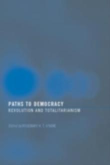 Paths to Democracy : Revolution and Totalitarianism