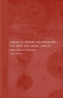 China's Economic Relations with the West and Japan, 1949-1979 : Grain, Trade and Diplomacy