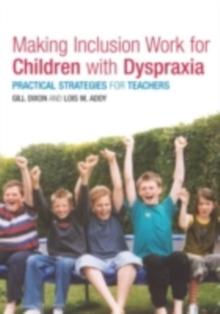 Making Inclusion Work for Children with Dyspraxia : Practical Strategies for Teachers