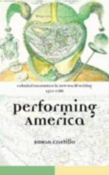 Colonial Encounters in New World Writing, 1500-1786 : Performing America