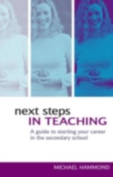 Next Steps in Teaching : A Guide to Starting your Career in the Secondary School