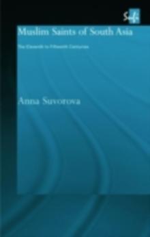 Muslim Saints of South Asia : The Eleventh to Fifteenth Centuries