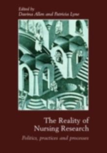 The Reality of Nursing Research : Politics, Practices and Processes