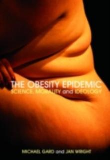 The Obesity Epidemic : Science, Morality and Ideology