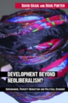 Development Beyond Neoliberalism? : Governance, Poverty Reduction and Political Economy