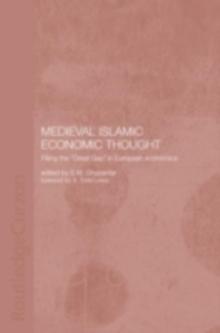 Medieval Islamic Economic Thought : Filling the Great Gap in European Economics