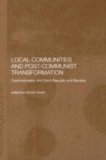 Local Communities and Post-Communist Transformation : Czechoslovakia, the Czech Republic and Slovakia