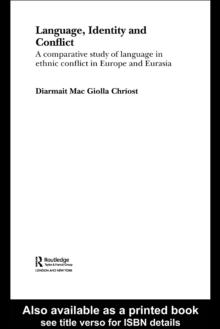 Language, Identity and Conflict : A Comparative Study of Language in Ethnic Conflict in Europe and Eurasia