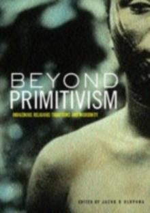 Beyond Primitivism : Indigenous Religious Traditions and Modernity