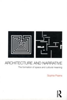 Architecture and Narrative : The Formation of Space and Cultural Meaning