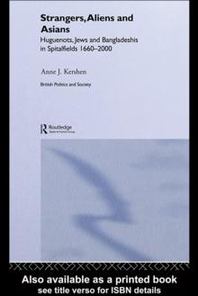 Strangers, Aliens and Asians : Huguenots, Jews and Bangladeshis in Spitalfields 1666-2000