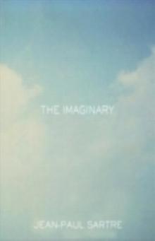 The Imaginary : A Phenomenological Psychology of the Imagination