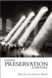 Giving Preservation a History : Histories of Historic Preservation in the United States